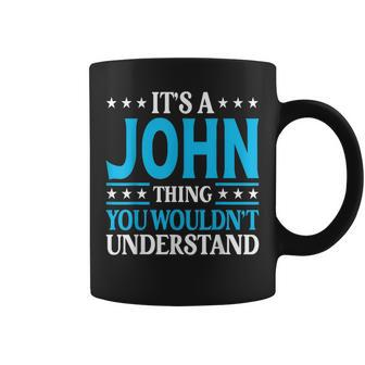 Its A John Thing Wouldnt Understand Personal Name John Coffee Mug - Seseable