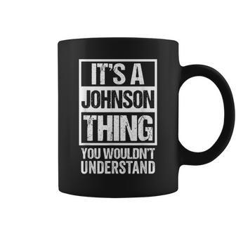 Its A Johnson Thing - You Wouldnt Understand - Family Name Coffee Mug - Seseable