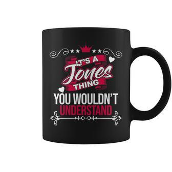 Its A Jones Thing You Wouldnt Understand Jones For Jones Coffee Mug - Seseable