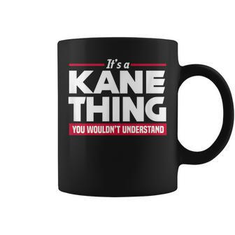 Its A Kane Thing You Wouldnt Understand Name Coffee Mug - Seseable