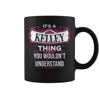 Its A Kelley Thing You Wouldnt Understand Kelley For Kelley Coffee Mug - Seseable