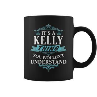 Its A Kelly Thing You Wouldnt Understand Kelly For Kelly Coffee Mug - Seseable