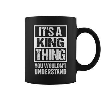 Its A King Thing You Wouldnt Understand - Family Name Coffee Mug - Seseable