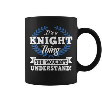 Its A Knight Thing You Wouldnt Understand Name Coffee Mug - Seseable