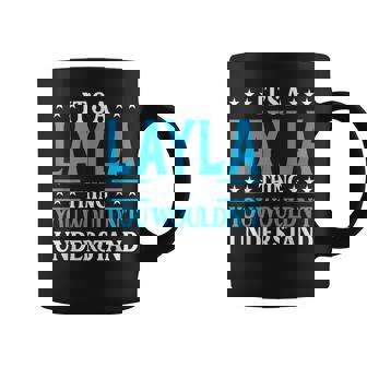 Its A Layla Thing Wouldnt Understand Girl Name Layla Coffee Mug | Seseable CA