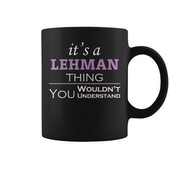 Its A Lehman Thing You Wouldnt Understand Lehman For Lehman Coffee Mug - Seseable