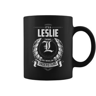 Its A Leslie Thing You Wouldnt Understand Personalized Last Name Gift For Leslie Coffee Mug - Seseable
