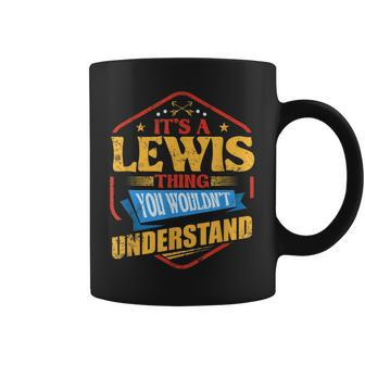 Its A Lewis Thing Funny Last Name Humor Family Name Coffee Mug - Seseable