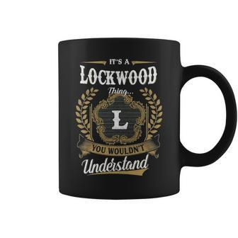 Its A Lockwood Thing You Wouldnt Understand Personalized Last Name Lockwood Family Crest Coat Of Arm Coffee Mug - Seseable