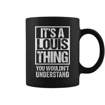 Its A Louis Thing You Wouldnt Understand GivenFirst Name Coffee Mug - Seseable