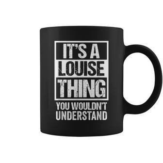 Its A Louise Thing You Wouldnt Understand First Name Coffee Mug - Seseable