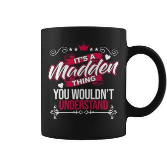 Its A Madden Thing You Wouldnt Understand Madden For Madden Coffee Mug - Seseable
