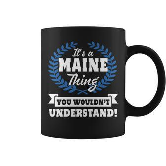 Its A Maine Thing You Wouldnt Understand Maine For Maine A Coffee Mug - Seseable