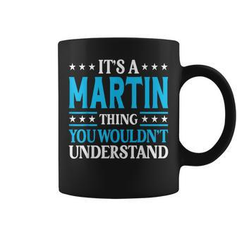 Its A Martin Thing Wouldnt Understand Personal Name Martin Coffee Mug | Mazezy