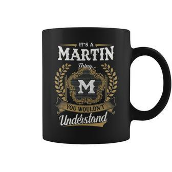 Its A Martin Thing You Wouldnt Understand Personalized Last Name Martin Family Crest Coat Of Arm Coffee Mug - Seseable