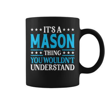 Its A Mason Thing Wouldnt Understand Personal Name Mason Coffee Mug | Mazezy