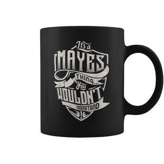 Its A Mayes Thing You Wouldnt Understand Classic Name Coffee Mug - Seseable