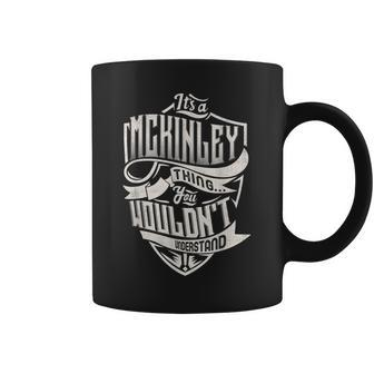 Its A Mckinley Thing You Wouldnt Understand Classic Name Coffee Mug - Seseable