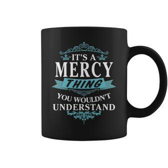 Its A Mercy Thing You Wouldnt Understand Mercy For Mercy Coffee Mug - Seseable