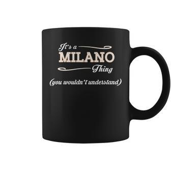 Its A Milano Thing You Wouldnt Understand Milano For Milano Coffee Mug - Seseable