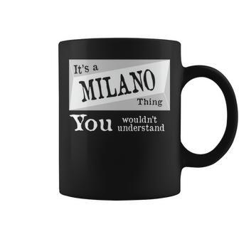 Its A Milano Thing You Wouldnt Understand Milano For Milano D Coffee Mug - Seseable