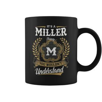 Its A Miller Thing You Wouldnt Understand Personalized Last Name Miller Family Crest Coat Of Arm Coffee Mug - Seseable