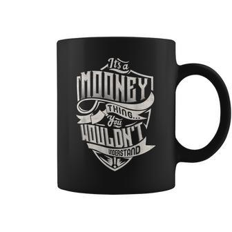 Its A Mooney Thing You Wouldnt Understand Classic Name Coffee Mug - Seseable