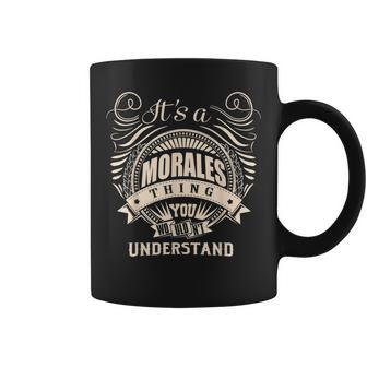 Its A Morales Thing You Wouldnt Understand Gift Coffee Mug - Seseable