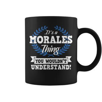 Its A Morales Thing You Wouldnt Understand Name Coffee Mug - Seseable