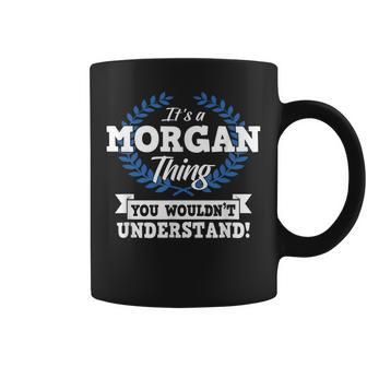 Its A Morgan Thing You Wouldnt Understand Name Coffee Mug - Seseable
