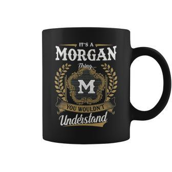Its A Morgan Thing You Wouldnt Understand Personalized Last Name Morgan Family Crest Coat Of Arm Coffee Mug - Seseable