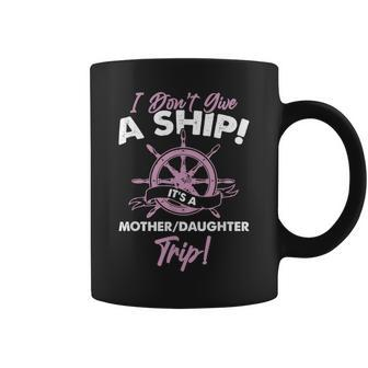 Its A Mother Daughter Trip Ship Cruise Coffee Mug | Mazezy