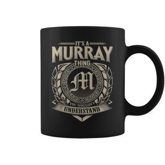 Its A Murray Thing You Wouldnt Understand Name Vintage Coffee Mug - Seseable