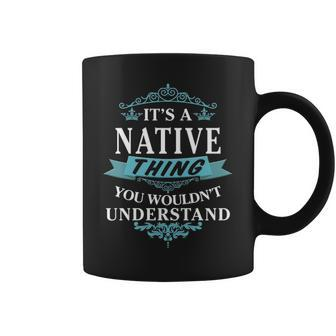 Its A Native Thing You Wouldnt Understand Native For Native Coffee Mug - Seseable