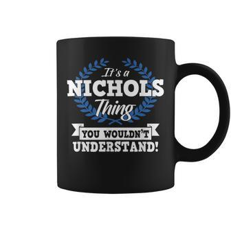 Its A Nichols Thing You Wouldnt Understand Name Coffee Mug - Seseable