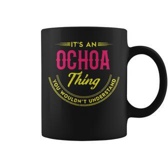 Its A Ochoa Thing You Wouldnt Understand Personalized Name Gifts With Name Printed Ochoa Coffee Mug - Seseable