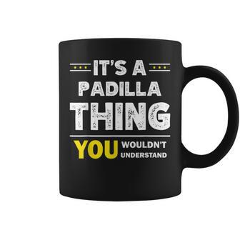 Its A Padilla Thing You Wouldnt Understand Family Name Coffee Mug - Seseable