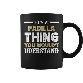 Its A Padilla Thing You Wouldnt Understand Matching Name Coffee Mug - Seseable