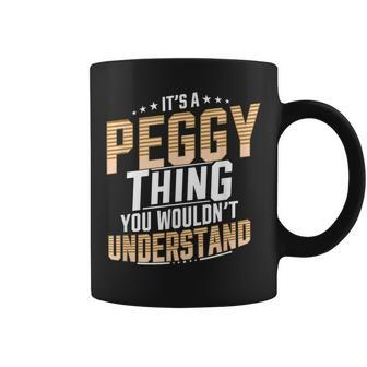 It’S A Peggy Thing You Wouldn’T Understand Personal Name Coffee Mug - Seseable