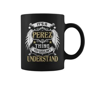 Its A Perez Thing You Wouldnt Understand Name Coffee Mug - Seseable