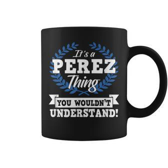 Its A Perez Thing You Wouldnt Understand Name Coffee Mug - Seseable