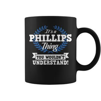 Its A Phillips Thing You Wouldnt Understand Name Coffee Mug - Seseable