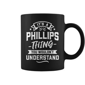 Its A Phillips Thing You Wouldnt Understand - Surname Gift Coffee Mug - Seseable