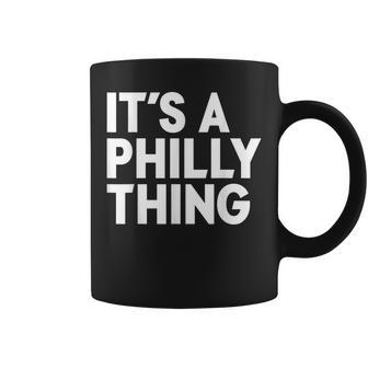 Its A Philly Thing - Its A Philadelphia Thing Fan Coffee Mug - Seseable