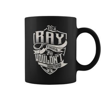 Its A Ray Thing You Wouldnt Understand Classic Name Coffee Mug - Seseable