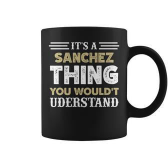 Its A Sanchez Thing You Wouldnt Understand Matching Name Coffee Mug - Seseable