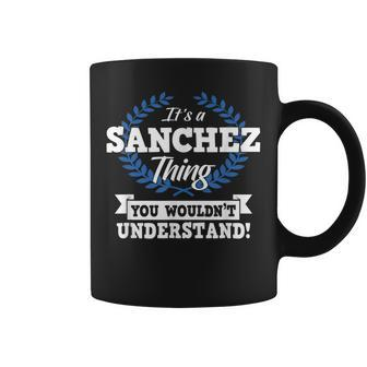 Its A Sanchez Thing You Wouldnt Understand Name Coffee Mug - Seseable