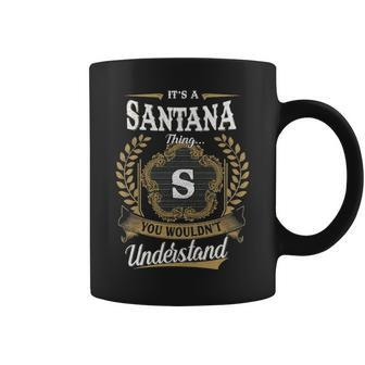 Its A Santana Thing You Wouldnt Understand Personalized Last Name Santana Family Crest Coat Of Arm Coffee Mug - Seseable
