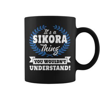 Its A Sikora Thing You Wouldnt Understand Sikora For Sikora A Coffee Mug - Seseable