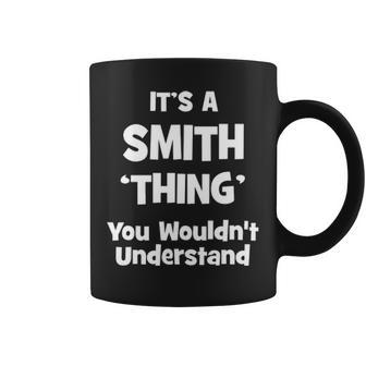 Its A Smith Thing You Wouldnt Understand Smith For Smith Coffee Mug - Seseable